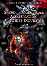  Olga Kryuchkova - Book 4. A Sword with a Flaming Blade. Assassination of the Chief Inquisitor - Demon Sword, #4.