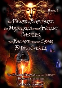  Olga Kryuchkova - Book 6. The Power of Baphomet. The Mysteries of the Ancient Castles. The Escape from the Craig Fadrig Castle - The Knights Templar and the Bloody Baphomet, #6.