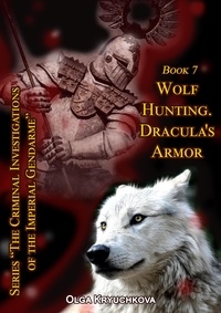 Olga Kryuchkova - Book 7. Wolf Hunting. Dracula's Armor. - The Criminal Investigations of the Imperial Gendarme, #7.