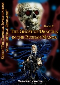  Olga Kryuchkova - Book 8. The Ghost of Dracula in the Russian Manor. - The Criminal Investigations of the Imperial Gendarme, #8.