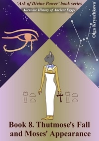  Olga Kryuchkova - Book 8. Thutmose's Fall and Moses' Appearance - Ark of Divine Power, #8.