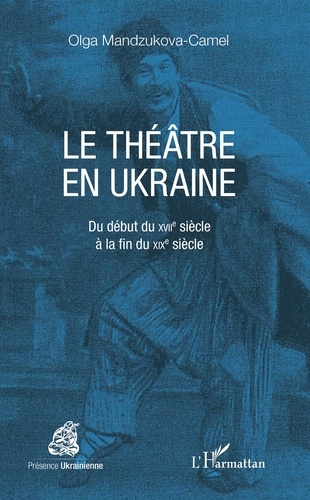 Le théâtre en Ukraine. Du début du XVIIe siècle à la fin du XIXe siècle