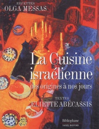 Olga Messas et Eliette Abécassis - La Cuisine israélienne des origines à nos jours.