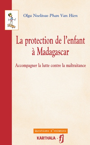 Olga Noelivao Phan Van Hien - La protection de l'enfant à Madagascar - Accompagner la lutte contre la maltraitance.