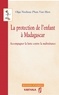 Olga Noelivao Phan Van Hien - La protection de l'enfant à Madagascar - Accompagner la lutte contre la maltraitance.