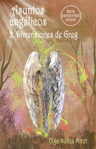  Olga Núñez Miret - Asuntos angélicos 2. Dimensiones de Greg (Serie paranormal juvenil) - Asuntos angélicos, #2.