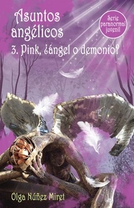  Olga Núñez Miret - Asuntos angélicos 3. Pink, ¿ángel o demonio? (Serie paranormal juvenil) - Asuntos angélicos, #3.