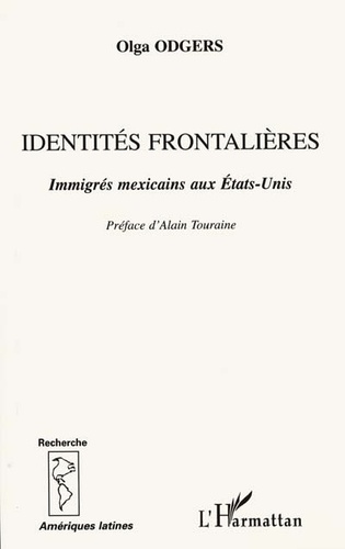 Olga Odgers - Identites Frontalieres: Immigres Mexicains Aux Etats-Unis.