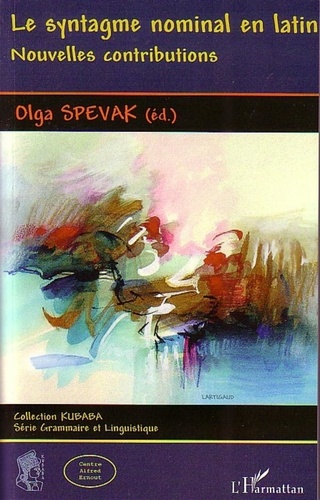 Olga Spevak - Le syntagme nominal en latin - Nouvelles contributions.