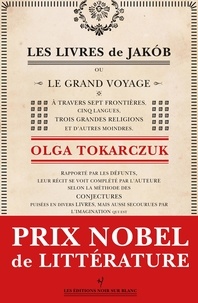 Olga Tokarczuk - Les livres de Jakób - Ou le grand voyage à travers sept frontières, cinq langues, trois grandes religions et d'autres moindres.