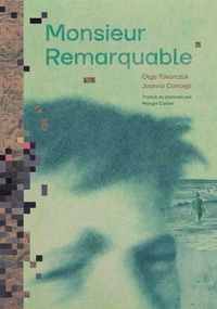 Olga Tokarczuk et Joanna Concejo - Monsieur Remarquable.
