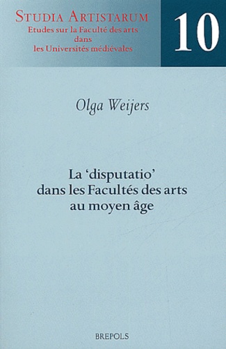 Olga Weijers - La " disputatio " dans les facultés des arts au Moyen Age.