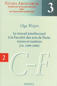Olga Weijers - Le travail intellectuel à la Faculté des arts de Paris : textes et maîtres (ca. 1200-1500) - Volume 2, Répertoire des noms commençant par C-F.