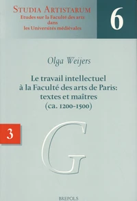 Le travail intellectuel à la Faculté des arts de Paris : textes et maîtres (ca. 1200-1500)