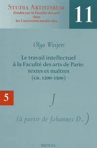 Le travail intellectuel à la Faculté des arts de Paris : textes et maîtres (ca. 1200-1500)