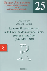 Le travail intellectuel à la Faculté des arts de Paris : textes et maîtres (ca. 1200-1500)