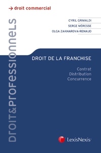Olga Zakharova-Renaud et Serge Méresse - Droit de la franchise - Contrat, distribution, concurrence.