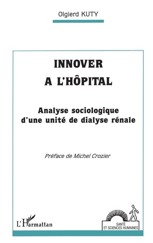 Innover à l'hôpital. Analyse sociologique d'une unité de dialyse rénale