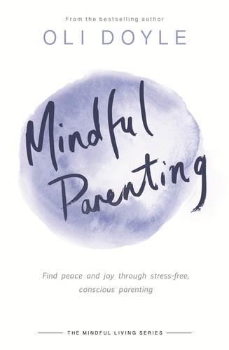 Mindful Parenting. Find peace and joy through stress-free, conscious parenting