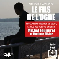 Le fils de l’ogre. Révélations inédites de Selim, Le fils des  tueurs  en série Michel Fourniret et Monique Olivier