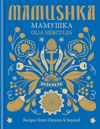 Olia Hercules - Mamushka - Recipes from Ukraine &amp; beyond.