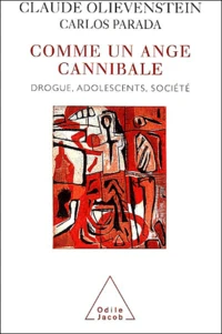 Comme Un Ange Cannibale. Drogue, Adolescents, Societe