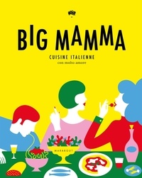 Olimpia Zagnoli et Renaud Cambuzat - Big mamma - Cuisine italienne, con molto amore.