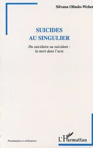 Suicides au singulier. Du suicidaire au suicidant : la mort dans l'acte