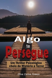  Oliva Corina Franco - Algo te Persegue:  Um Thriller Psicológico cheio de Mistério e Terror.
