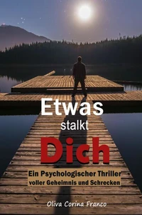 Etwas stalkt Dich:  Ein Psychologischer Thriller voller Geheimnis und Schrecken