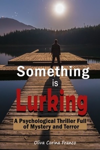  Oliva Corina Franco - Something is Lurking:  A Psychological Thriller Full of Mystery and Terror.