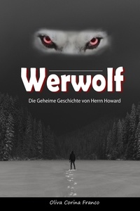  Oliva Corina Franco - Werwolf:  Die Geheime Geschichte von Herrn Howard.