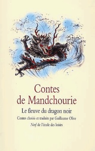  OLIVE GUILLAUME / ANONYME / HE - Contes De Mandchourie. Le Fleuve Du Dragon Noir.