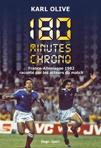 180 minutes chrono : France-Allemagne 82 raconté par les acteurs du match