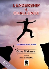 Olive Makosso - Leadership & Challenge - Tome 1: Les leaders du futur.