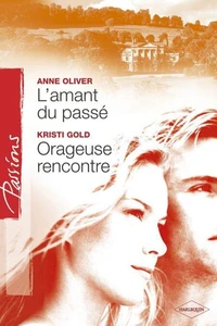 L'amant du passé - Orageuse rencontre (Harlequin Passions)