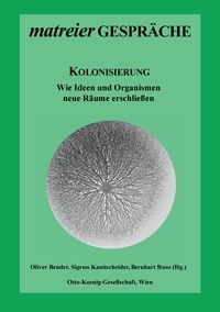 Oliver Bender et Sigrun Kanitscheider - Kolonisierung - Wie Ideen und Organismen neue Räume erschließen.
