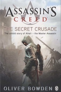 Oliver Bowden - Assassin's Creed - The Secret Crusade.