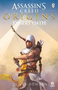 Oliver Bowden - Desert Oath - The Official Prequel to Assassin’s Creed Origins.