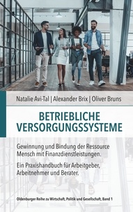 Oliver Bruns et Avi-Tal Natalie - Betriebliche Versorgungssysteme - Gewinnung und Bindung der Ressource Mensch mit Finanzdienstleistungen.