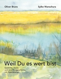 Oliver Bruns et Sylke Wanschura - Weil Du es wert bist - Gedichte, Texte, eine Kurzgeschichte und Illustrationen.