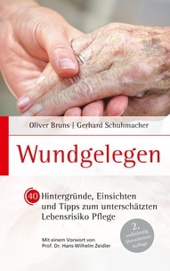 Oliver Bruns et Gerhard Schuhmacher - Wundgelegen - 40 Hintergründe, Einsichten und Tipps zum unterschätztem Lebensrisiko Pflege. - 2. vollständig überarbeitete Auflage.
