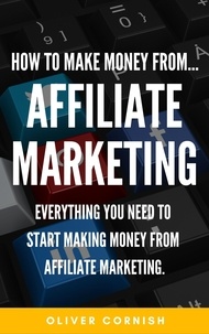  Oliver Cornish - How To Make Money From...Affiliate Marketing - How To Make Money From..., #1.