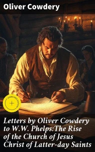 Letters by Oliver Cowdery to W.W. Phelps:The Rise of the Church of Jesus Christ of Latter-day Saints