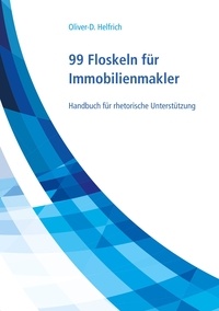 Oliver-D. Helfrich - 99 Floskeln für Immobilienmakler - Handbuch für rhetorische Unterstützung.