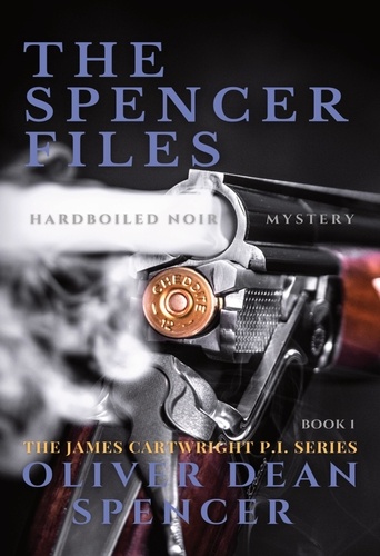  Oliver Dean Spencer - The Spencer Files - James Cartwright P.I., #1.