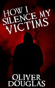 How I Silence My Victims