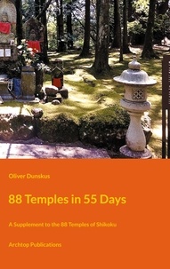 Oliver Dunskus - 88 Temples in 55 Days - A Supplement to the 88 Temples of Shikoku.