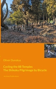 Oliver Dunskus - Cycling the 88 Temples - The Shikoku Pilgrimage by Bicycle.