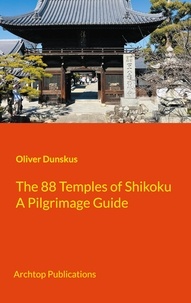 Oliver Dunskus - The 88 Temples of Shikoku - Pilgrimage Guidebook.